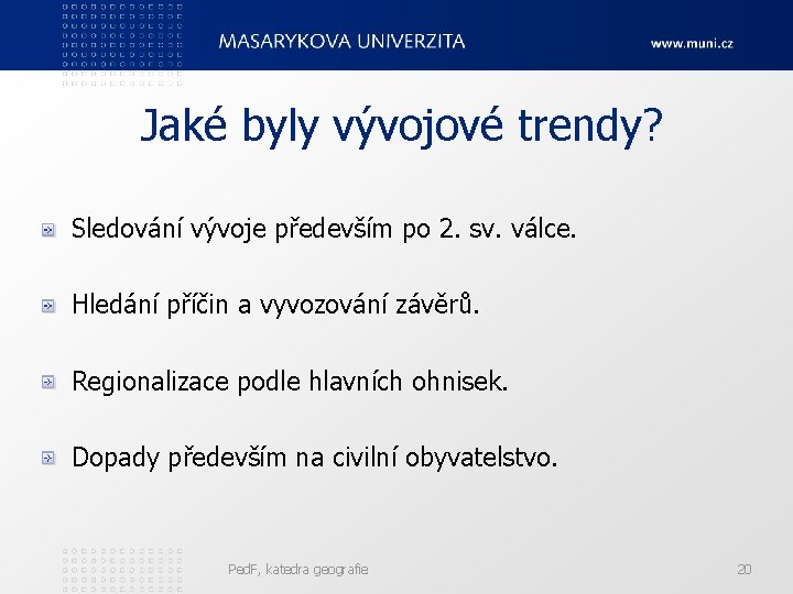 Jaké byly vývojové trendy? Sledování vývoje především po 2. sv. válce. Hledání příčin a