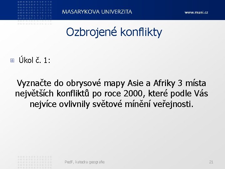 Ozbrojené konflikty Úkol č. 1: Vyznačte do obrysové mapy Asie a Afriky 3 místa