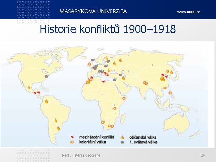 Historie konfliktů 1900– 1918 Ped. F, katedra geografie 24 