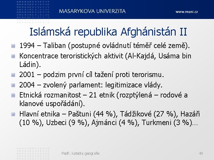 Islámská republika Afghánistán II 1994 – Taliban (postupné ovládnutí téměř celé země). Koncentrace teroristických