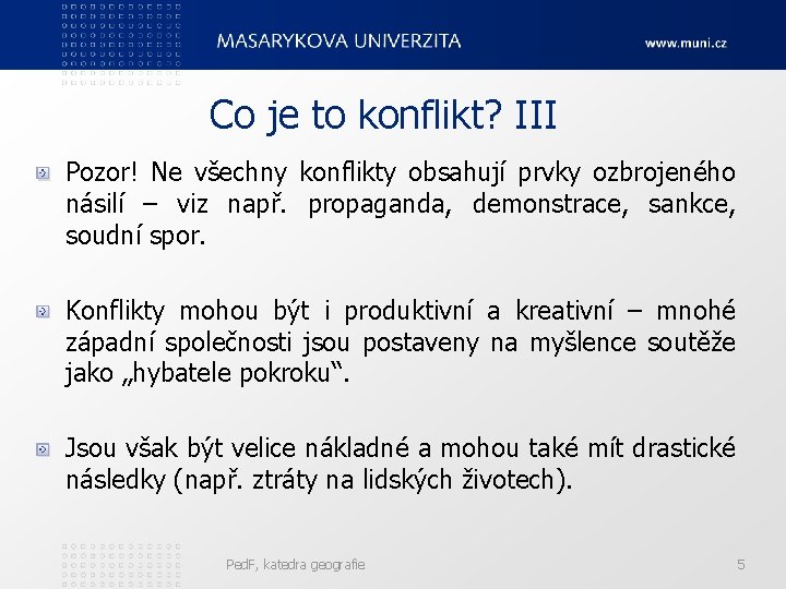 Co je to konflikt? III Pozor! Ne všechny konflikty obsahují prvky ozbrojeného násilí –