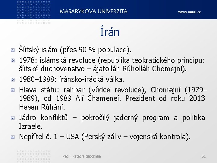 Írán Šíitský islám (přes 90 % populace). 1978: islámská revoluce (republika teokratického principu: šíitské