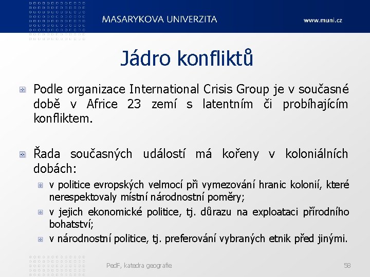 Jádro konfliktů Podle organizace International Crisis Group je v současné době v Africe 23