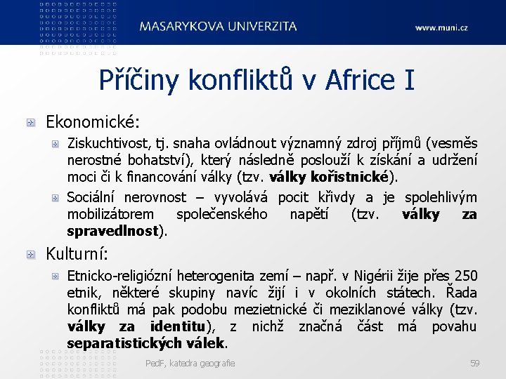 Příčiny konfliktů v Africe I Ekonomické: Ziskuchtivost, tj. snaha ovládnout významný zdroj příjmů (vesměs