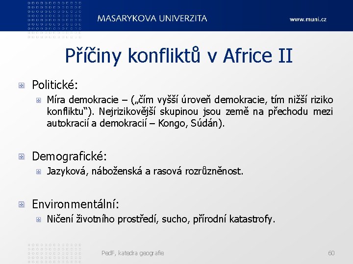 Příčiny konfliktů v Africe II Politické: Míra demokracie – („čím vyšší úroveň demokracie, tím