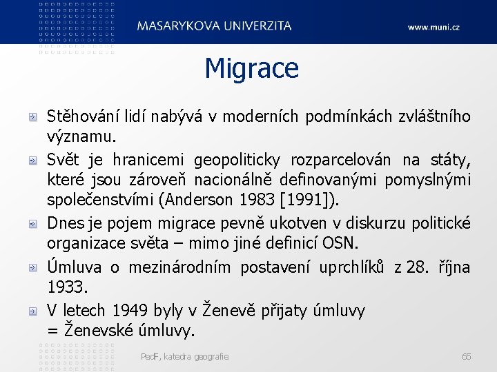 Migrace Stěhování lidí nabývá v moderních podmínkách zvláštního významu. Svět je hranicemi geopoliticky rozparcelován