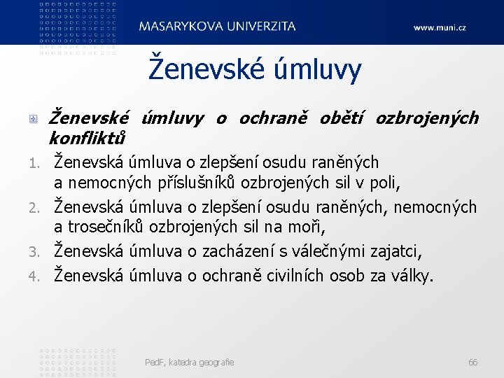 Ženevské úmluvy o ochraně obětí ozbrojených konfliktů Ženevská úmluva o zlepšení osudu raněných a