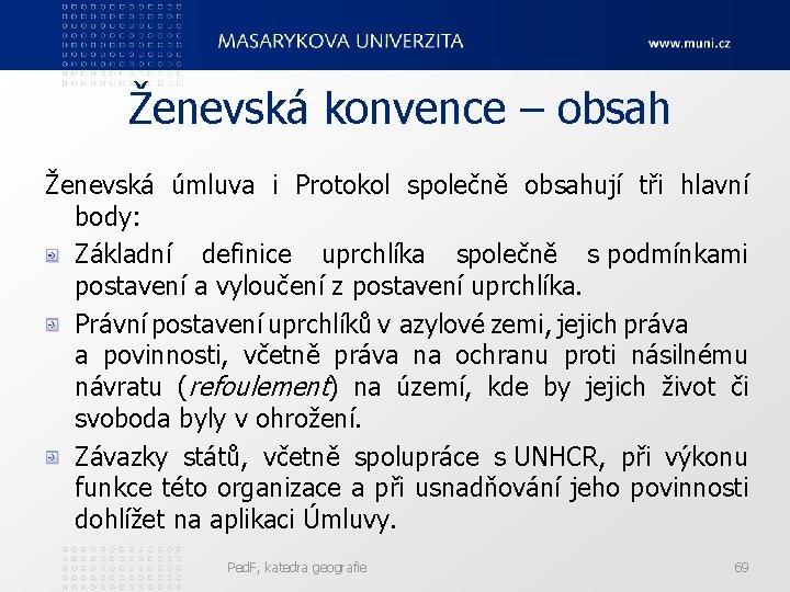 Ženevská konvence – obsah Ženevská úmluva i Protokol společně obsahují tři hlavní body: Základní