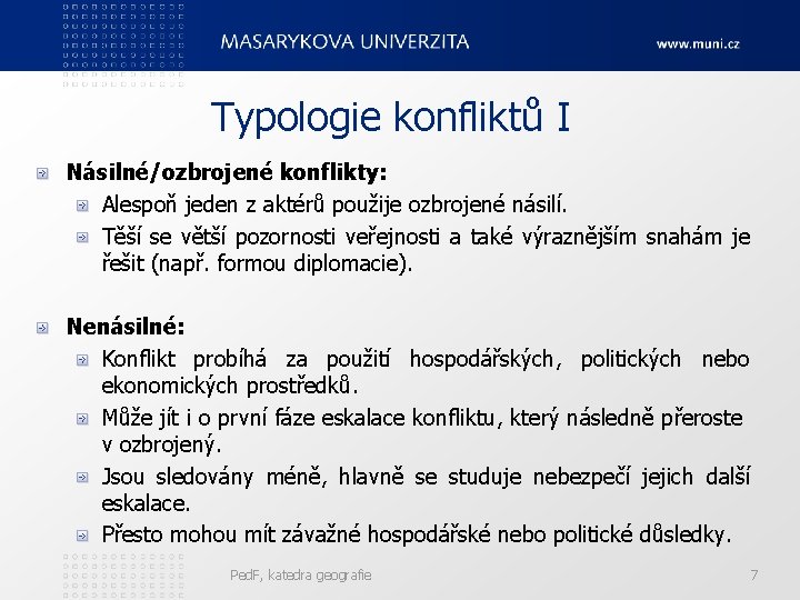 Typologie konfliktů I Násilné/ozbrojené konflikty: Alespoň jeden z aktérů použije ozbrojené násilí. Těší se