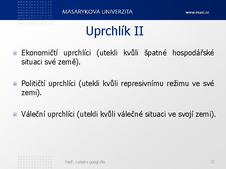 Uprchlík II Ekonomičtí uprchlíci (utekli kvůli špatné hospodářské situaci své země). Političtí uprchlíci (utekli