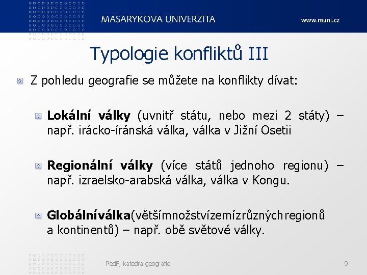 Typologie konfliktů III Z pohledu geografie se můžete na konflikty dívat: Lokální války (uvnitř