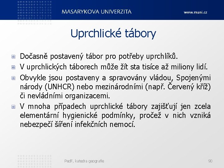 Uprchlické tábory Dočasně postavený tábor pro potřeby uprchlíků. V uprchlických táborech může žít sta