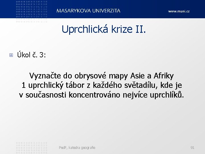 Uprchlická krize II. Úkol č. 3: Vyznačte do obrysové mapy Asie a Afriky 1