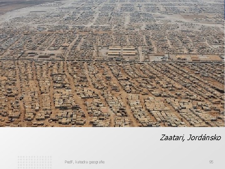 Zaatari, Jordánsko Ped. F, katedra geografie 95 