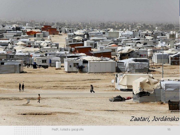 Zaatari, Jordánsko Ped. F, katedra geografie 96 