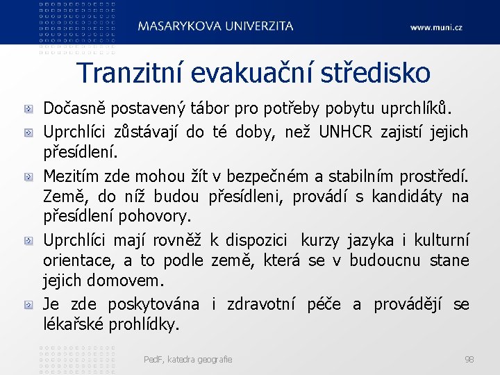 Tranzitní evakuační středisko Dočasně postavený tábor pro potřeby pobytu uprchlíků. Uprchlíci zůstávají do té