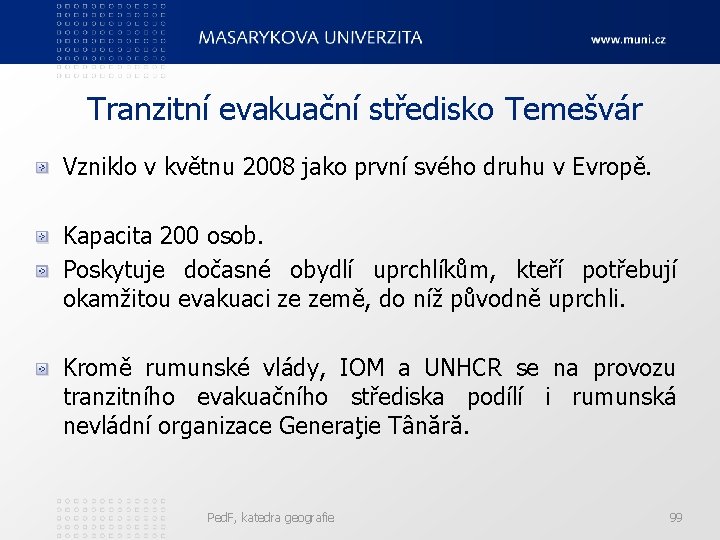 Tranzitní evakuační středisko Temešvár Vzniklo v květnu 2008 jako první svého druhu v Evropě.