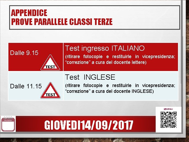 APPENDICE PROVE PARALLELE CLASSI TERZE Dalle 9. 15 Test ingresso ITALIANO (ritirare fotocopie e APPENDICE PROVE PARALLELE CLASSI TERZE Dalle 9. 15 Test ingresso ITALIANO (ritirare fotocopie e