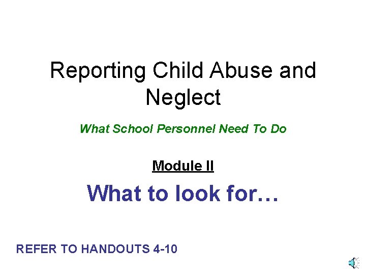 Reporting Child Abuse and Neglect What School Personnel Need To Do Module II What