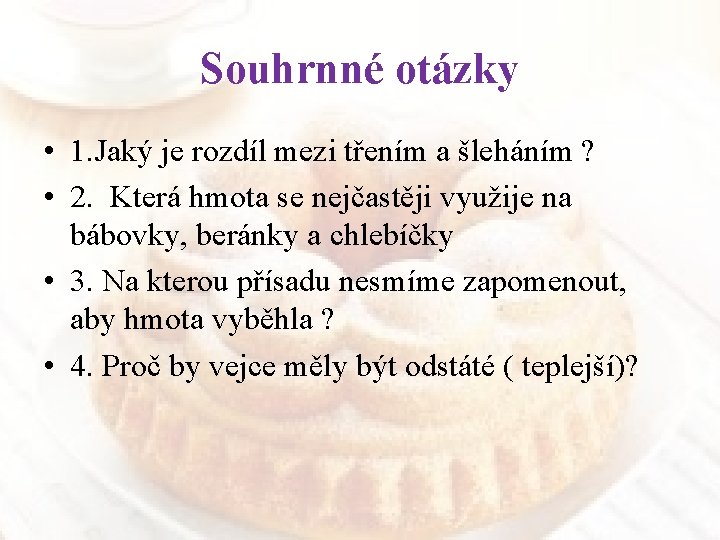 Souhrnné otázky • 1. Jaký je rozdíl mezi třením a šleháním ? • 2.