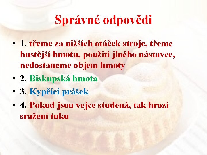 Správné odpovědi • 1. třeme za nižších otáček stroje, třeme hustější hmotu, použití jiného