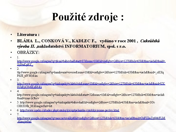 Použité zdroje : • • • Literatura : BLÁHA L. , CONKOVÁ V. ,