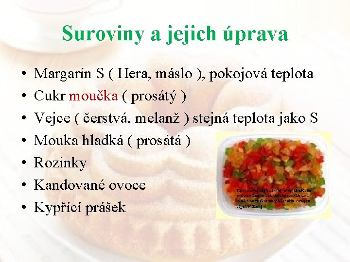 Suroviny a jejich úprava • • Margarín S ( Hera, máslo ), pokojová teplota