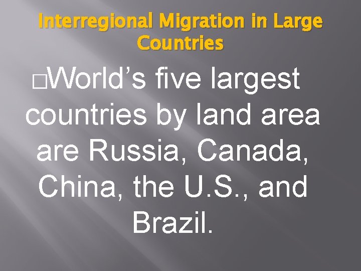 Interregional Migration in Large Countries �World’s five largest countries by land area are Russia,