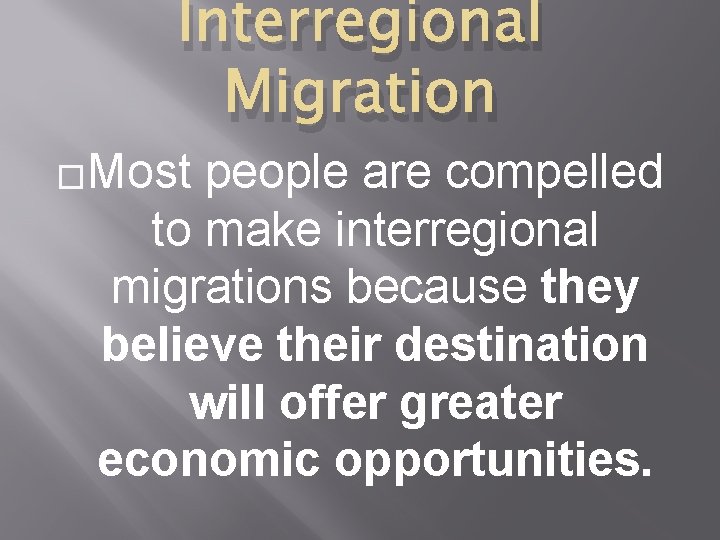 Interregional Migration �Most people are compelled to make interregional migrations because they believe their