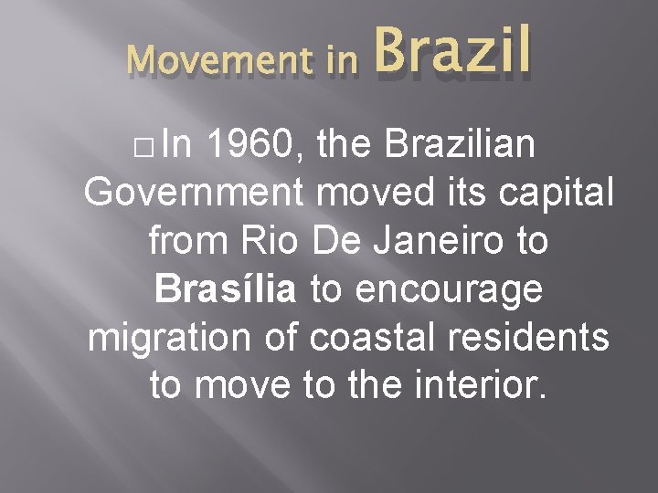 Movement in � In Brazil 1960, the Brazilian Government moved its capital from Rio