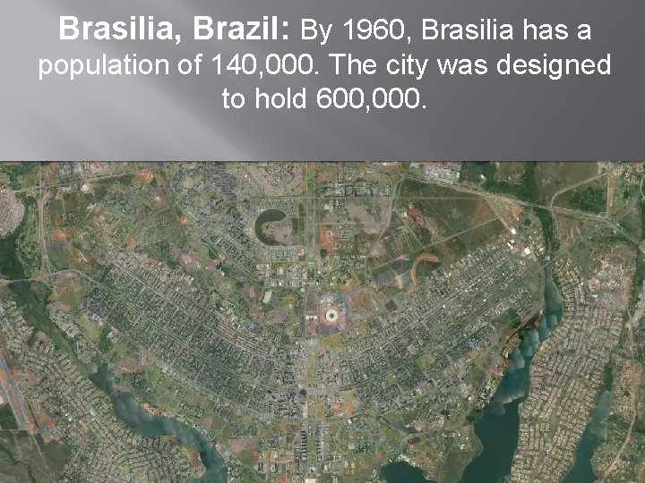 Brasilia, Brazil: By 1960, Brasilia has a population of 140, 000. The city was