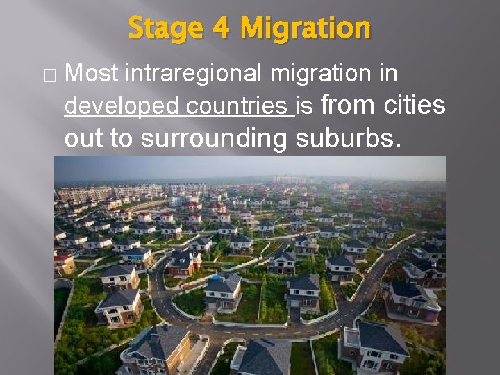 Stage 4 Migration � Most intraregional migration in developed countries is from cities out