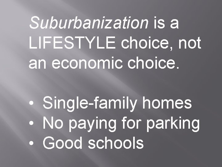 Suburbanization is a LIFESTYLE choice, not an economic choice. • Single-family homes • No