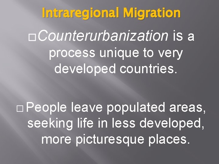 Intraregional Migration �Counterurbanization is a process unique to very developed countries. � People leave