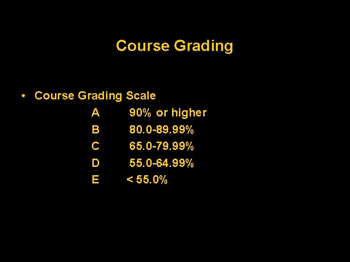 Course Grading • Course Grading Scale A 90% or higher B 80. 0 -89.