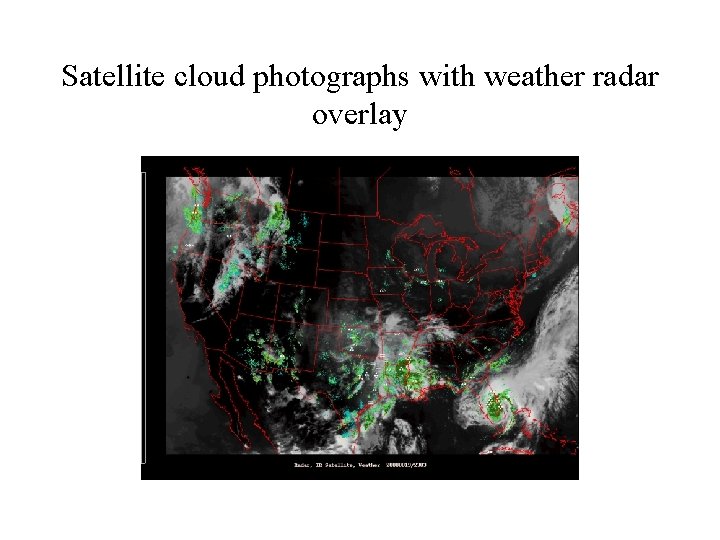 Satellite cloud photographs with weather radar overlay 