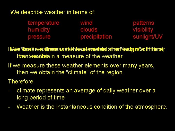 We describe weather in terms of: temperature humidity pressure wind clouds precipitation patterns visibility