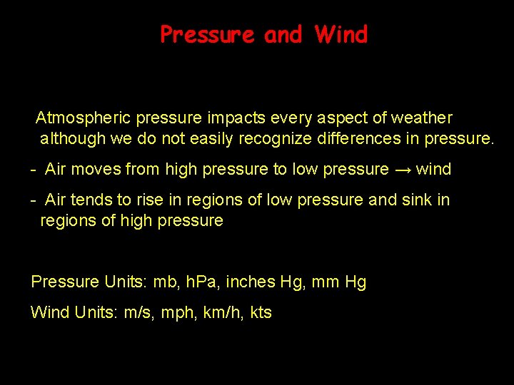 Pressure and Wind Atmospheric pressure impacts every aspect of weather although we do not