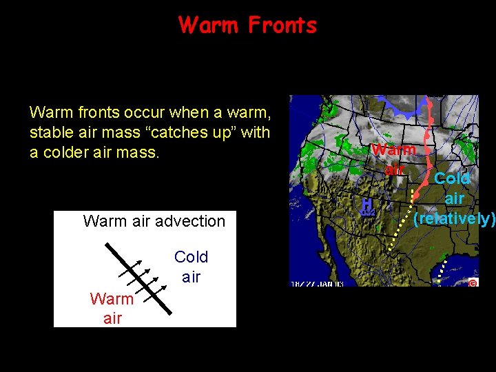 Warm Fronts Warm fronts occur when a warm, stable air mass “catches up” with