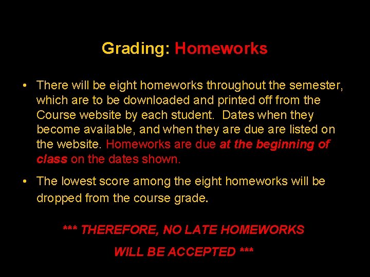 Grading: Homeworks • There will be eight homeworks throughout the semester, which are to