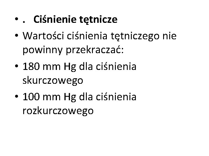  • . Ciśnienie tętnicze • Wartości ciśnienia tętniczego nie powinny przekraczać: • 180