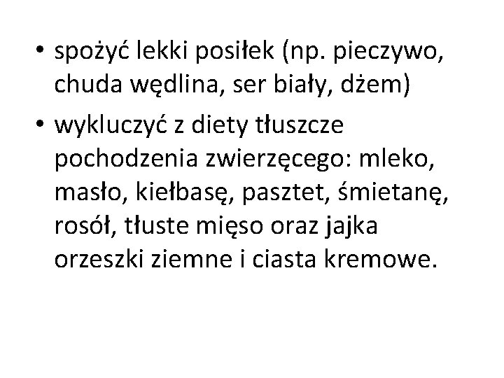  • spożyć lekki posiłek (np. pieczywo, chuda wędlina, ser biały, dżem) • wykluczyć