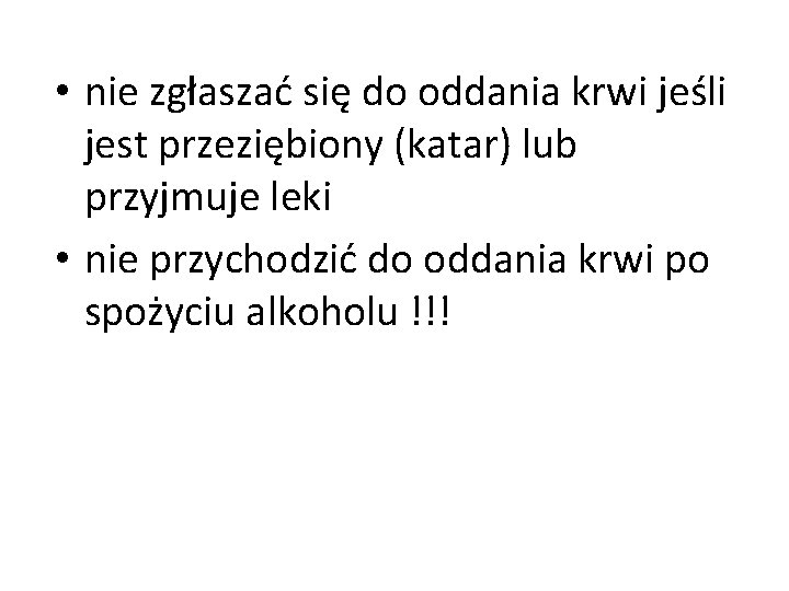  • nie zgłaszać się do oddania krwi jeśli jest przeziębiony (katar) lub przyjmuje