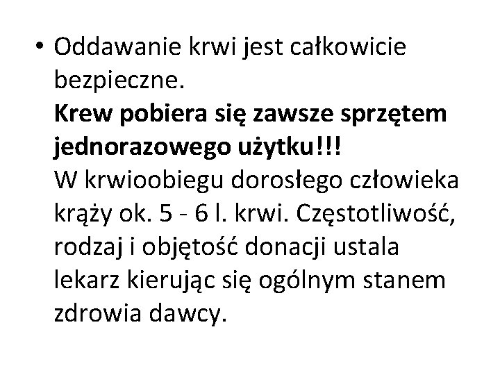  • Oddawanie krwi jest całkowicie bezpieczne. Krew pobiera się zawsze sprzętem jednorazowego użytku!!!