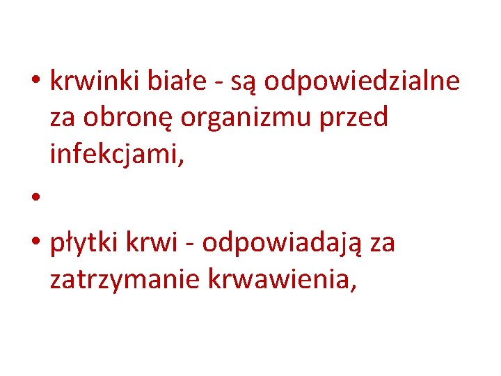  • krwinki białe - są odpowiedzialne za obronę organizmu przed infekcjami, • •