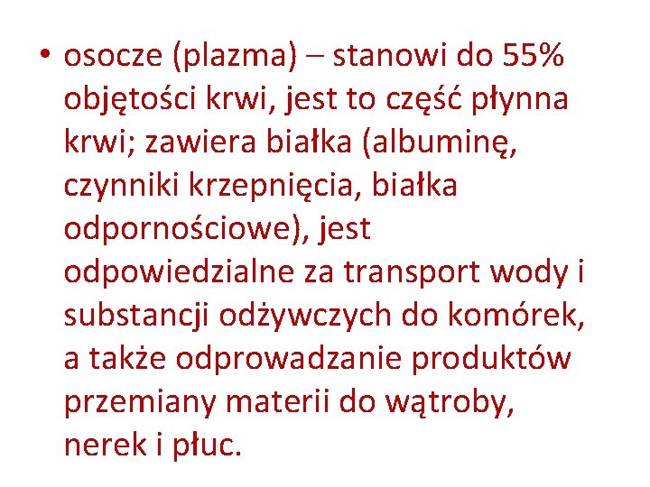  • osocze (plazma) – stanowi do 55% objętości krwi, jest to część płynna