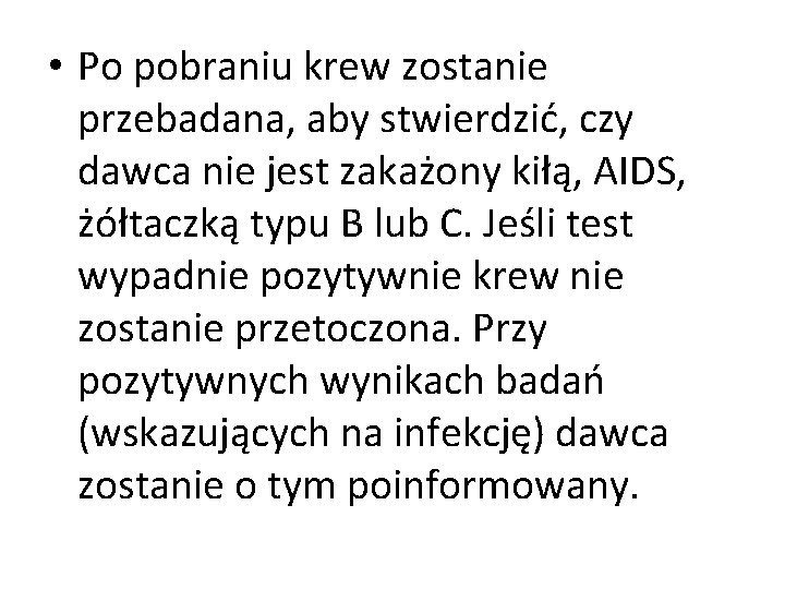  • Po pobraniu krew zostanie przebadana, aby stwierdzić, czy dawca nie jest zakażony