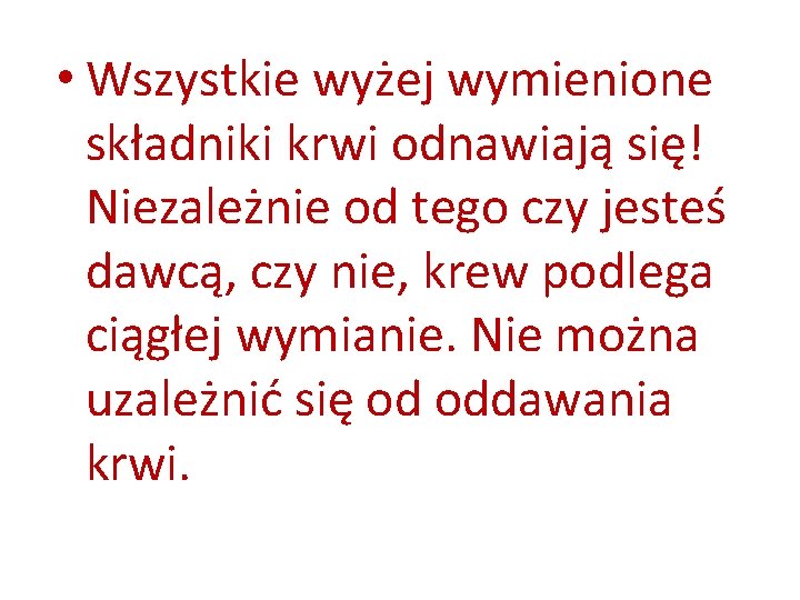  • Wszystkie wyżej wymienione składniki krwi odnawiają się! Niezależnie od tego czy jesteś