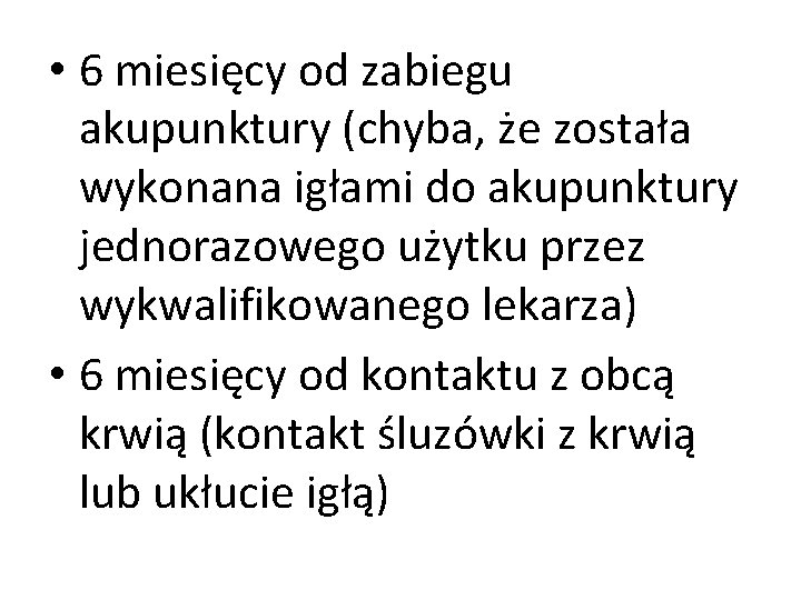  • 6 miesięcy od zabiegu akupunktury (chyba, że została wykonana igłami do akupunktury