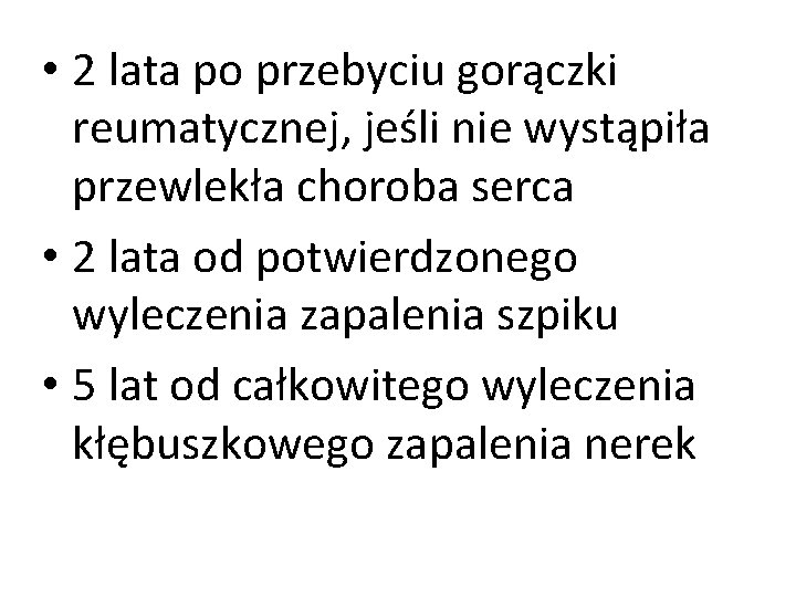  • 2 lata po przebyciu gorączki reumatycznej, jeśli nie wystąpiła przewlekła choroba serca